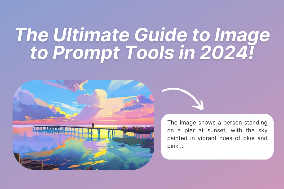 The Ultimate Guide to Image to Prompt Tools: Streamlining Content Creation in 2024!