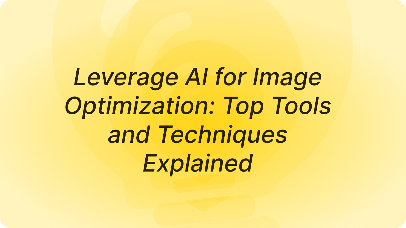 Leverage AI for Image Optimization: Top Tools and Techniques Explained