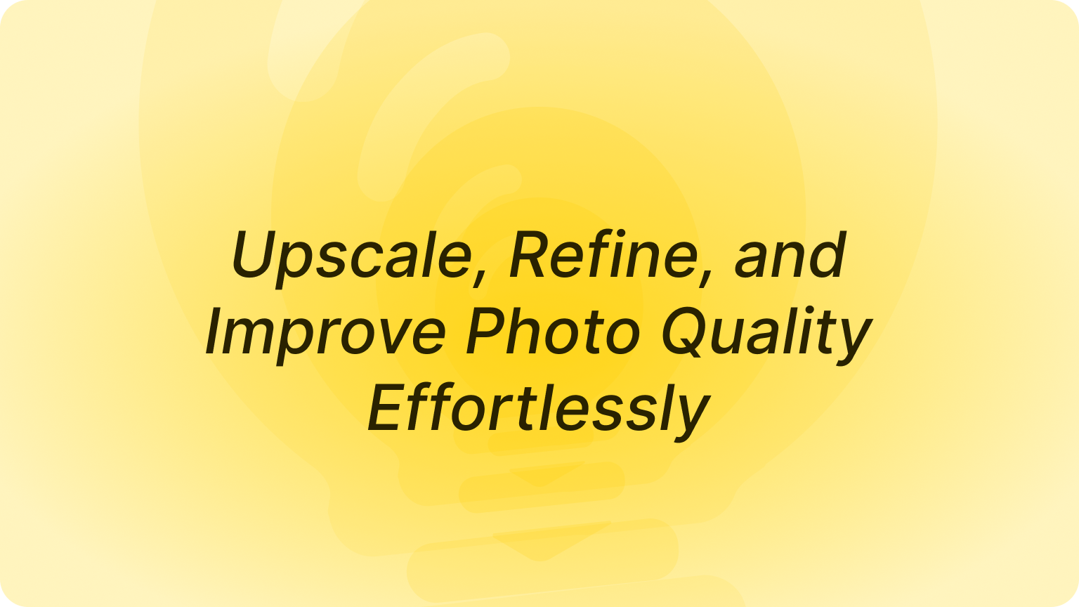 AI Image Enhancer: Upscale, Refine, and Improve Photo Quality Effortlessly