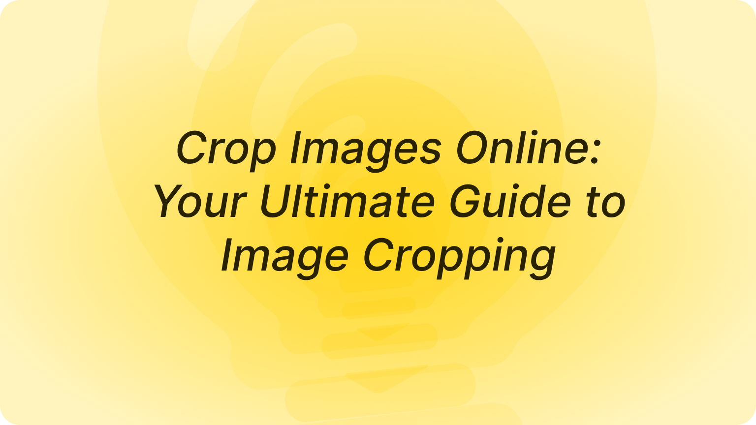 Crop Images Online: Your Ultimate Guide to Image Cropping