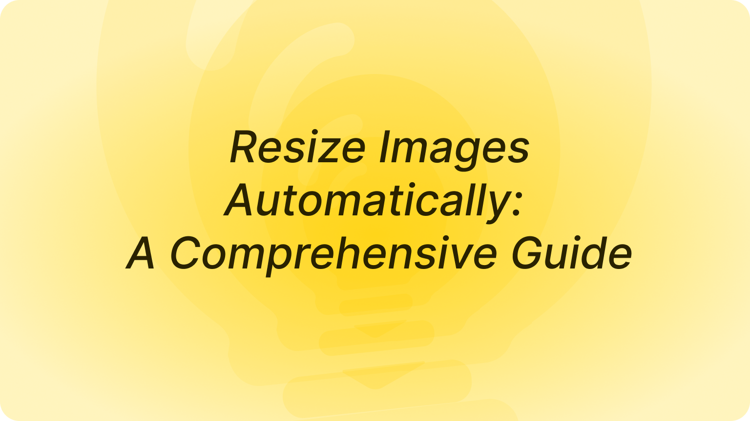 Resize Images Automatically: A Comprehensive Guide