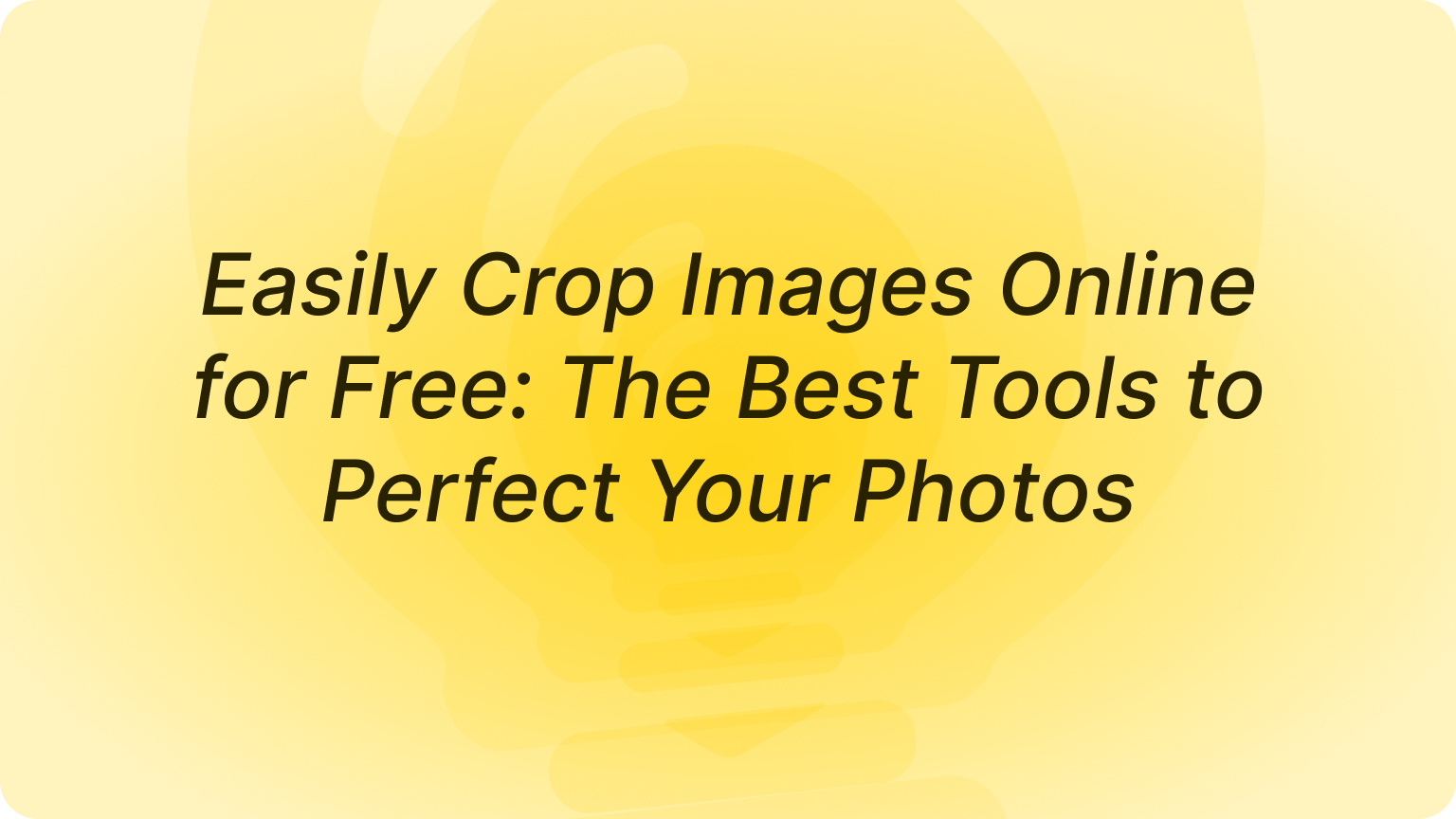 Easily Crop Images Online for Free: The Best Tools to Perfect Your Photos