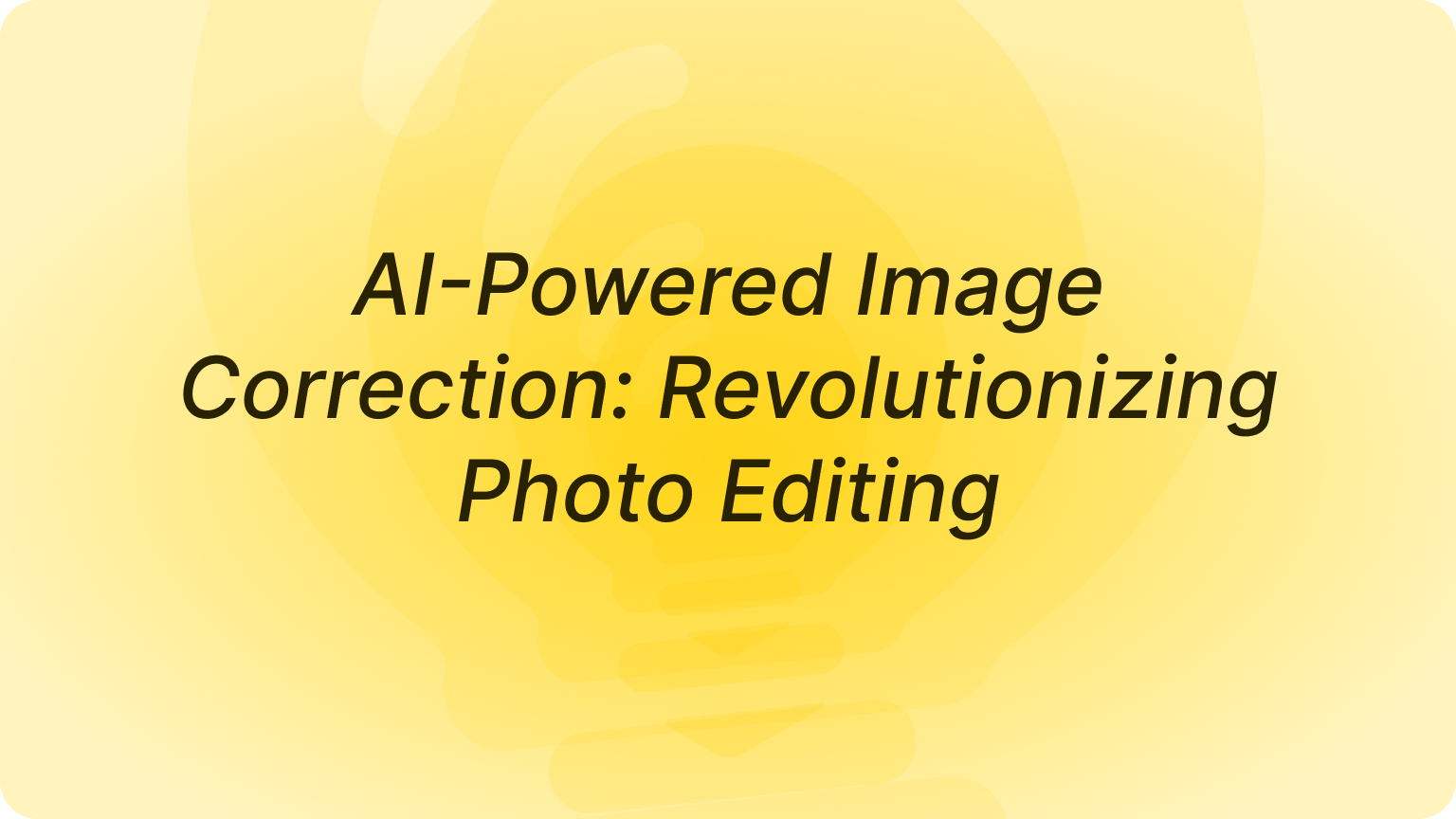AI-Powered Image Correction: Revolutionizing Photo Editing