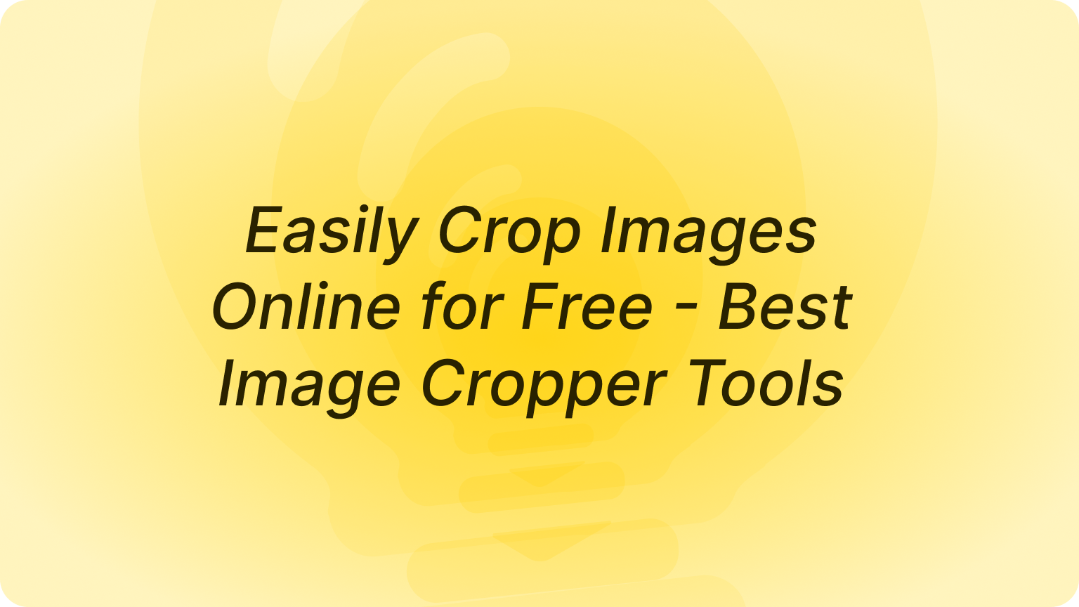 Easily Crop Images Online for Free – Best Image Cropper Tools